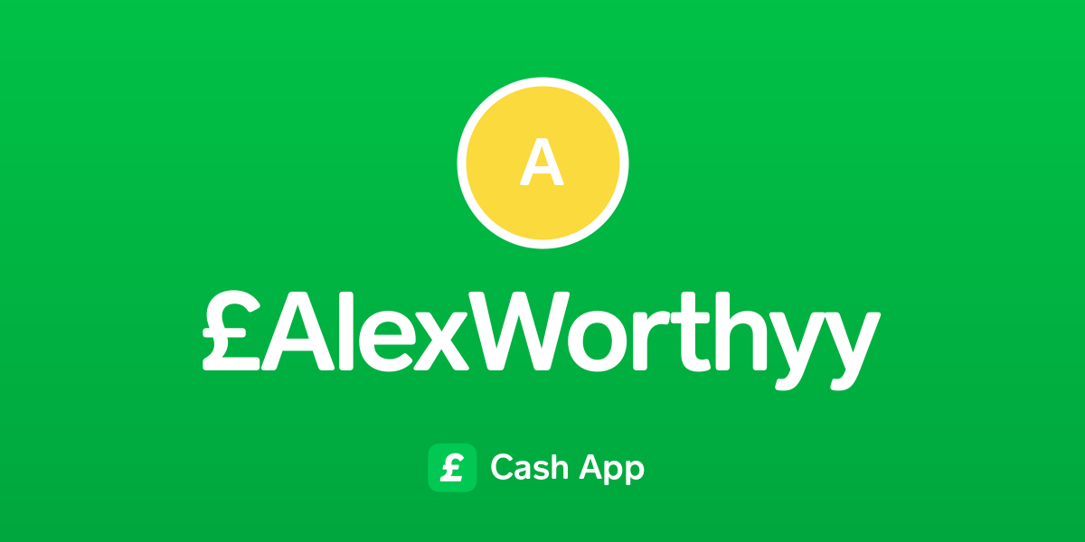 Pay £AlexWorthyy on Cash App