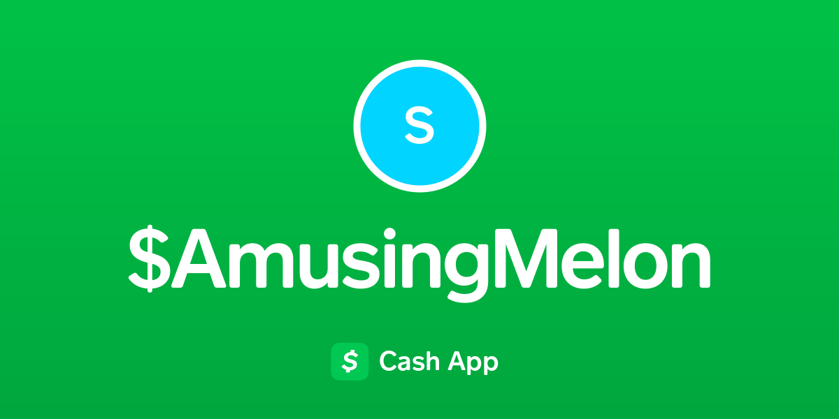 Pay AmusingMelon on Cash App