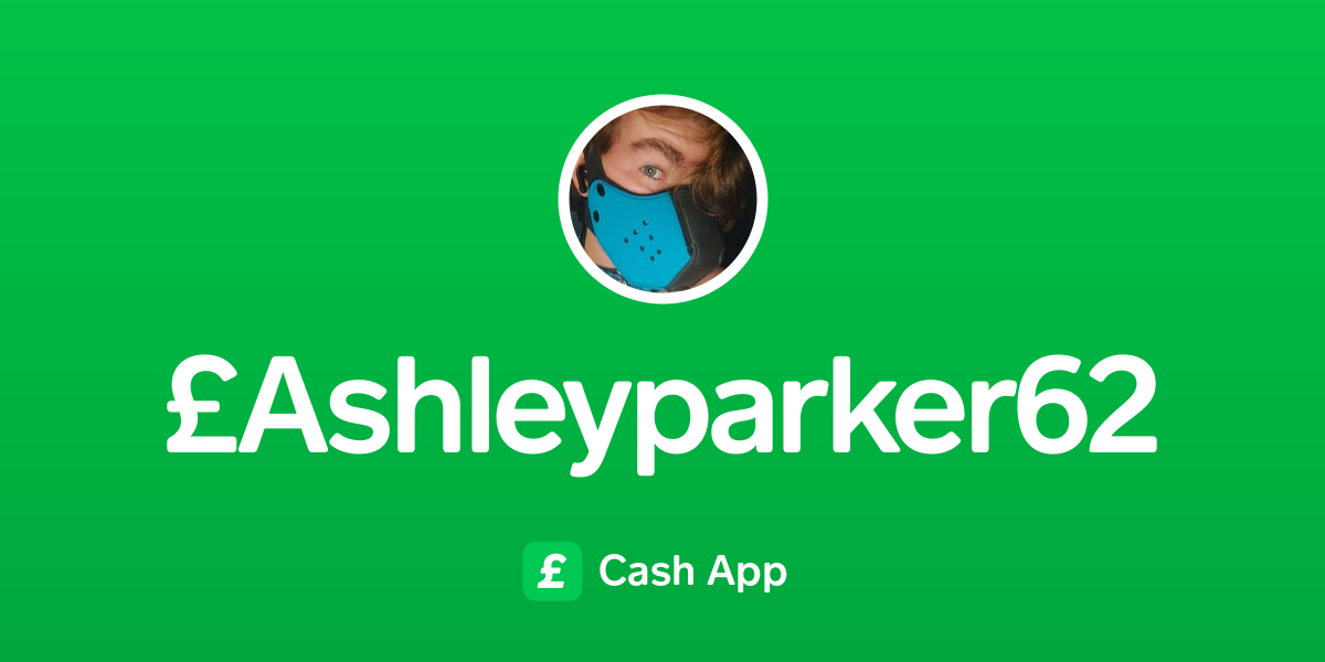 Pay £Ashleyparker62 on Cash App