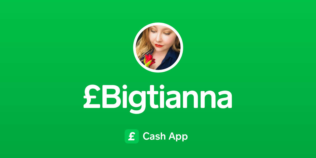 Pay £Bigtianna on Cash App