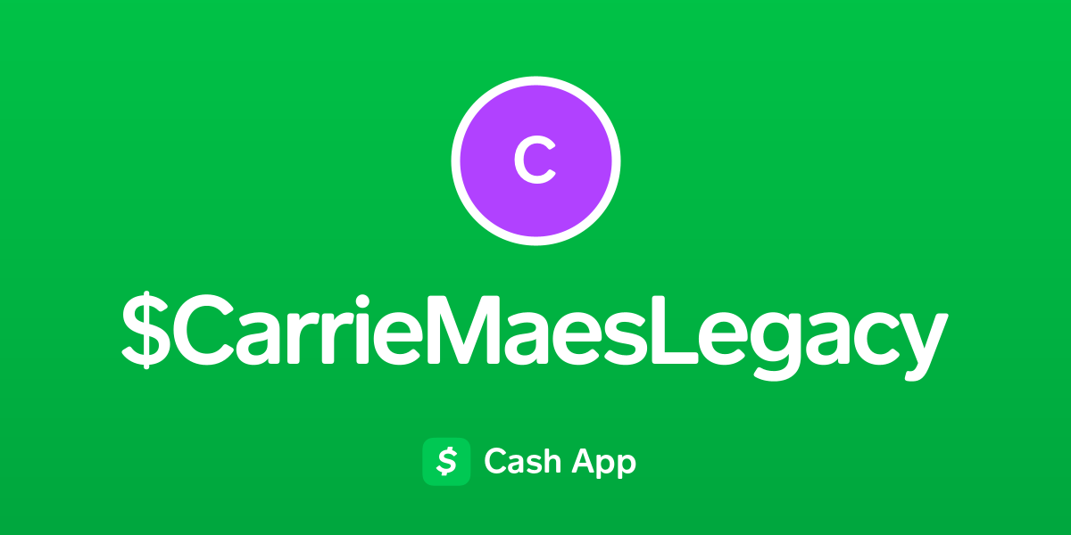 Pay $CarrieMaesLegacy on Cash App