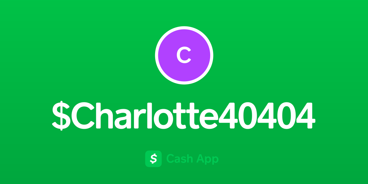 Pay $Charlotte40404 on Cash App