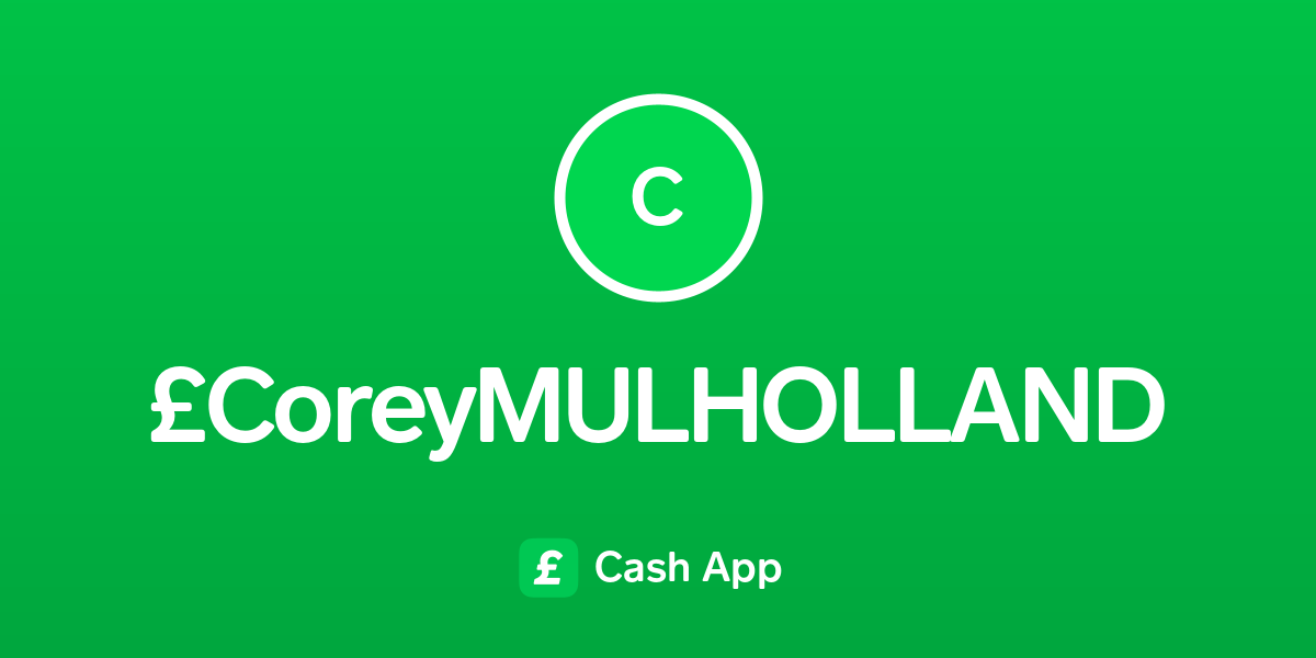 Pay £CoreyMULHOLLAND on Cash App