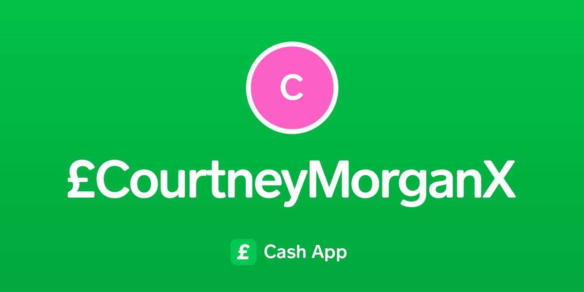 Pay £courtneymorganx On Cash App