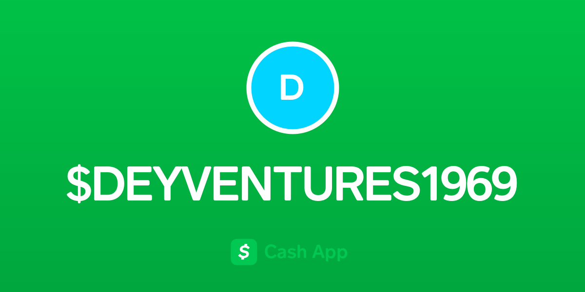 Pay $DEYVENTURES1969 on Cash App
