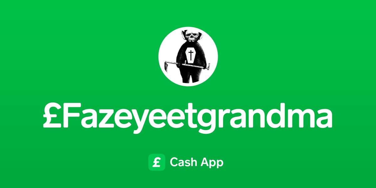 Pay £Fazeyeetgrandma on Cash App