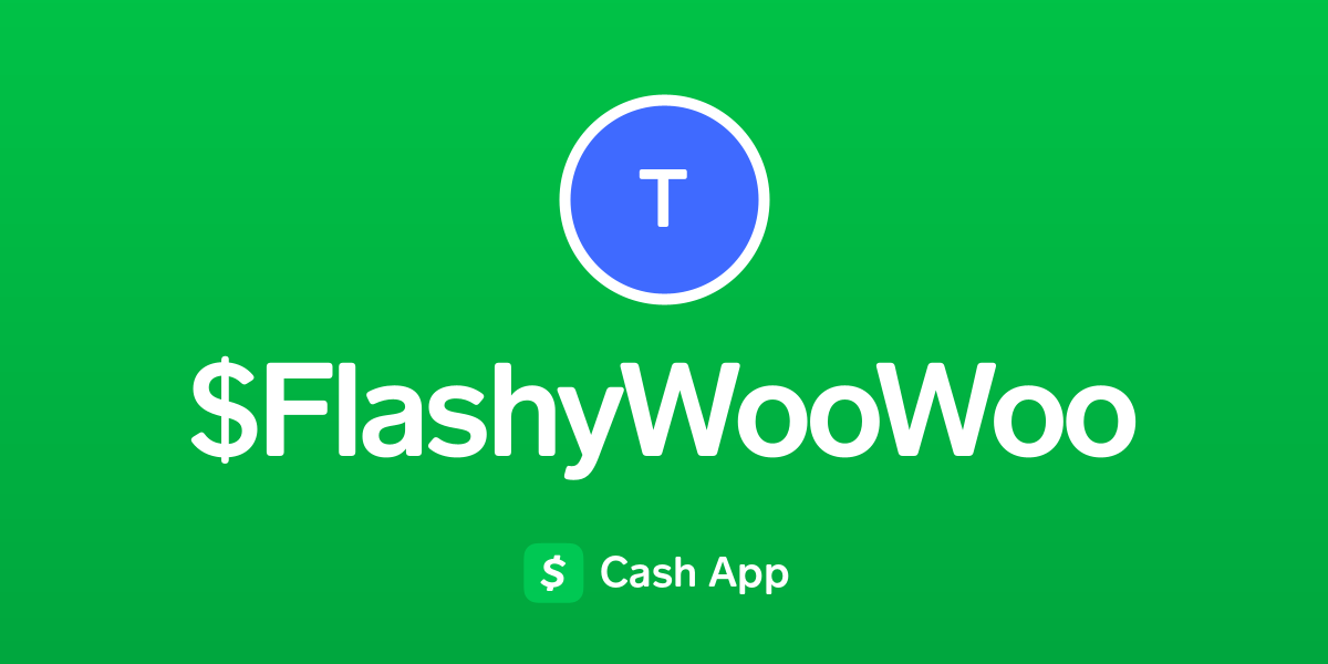 Pay $FlashyWooWoo on Cash App