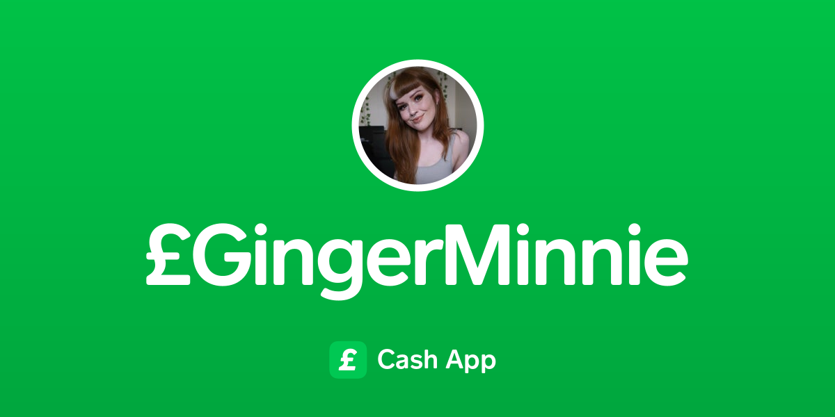 Pay £GingerMinnie on Cash App