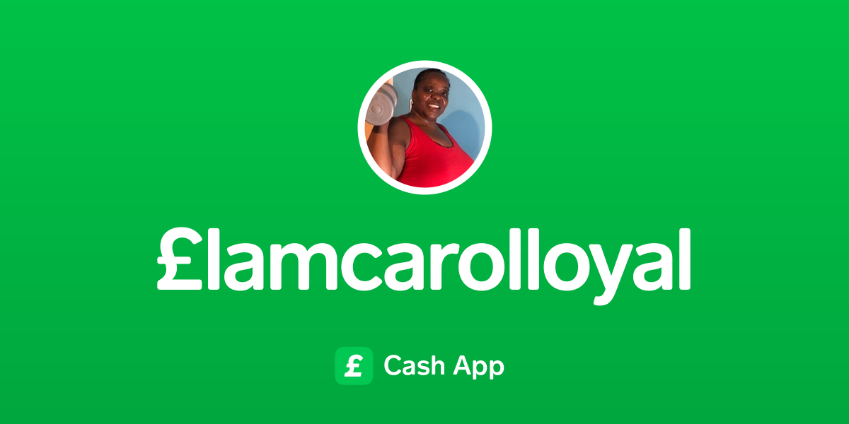 Pay £Iamcarolloyal on Cash App