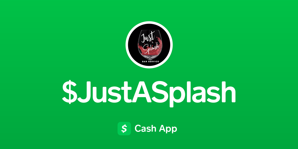 Pay $JustASplash on Cash App