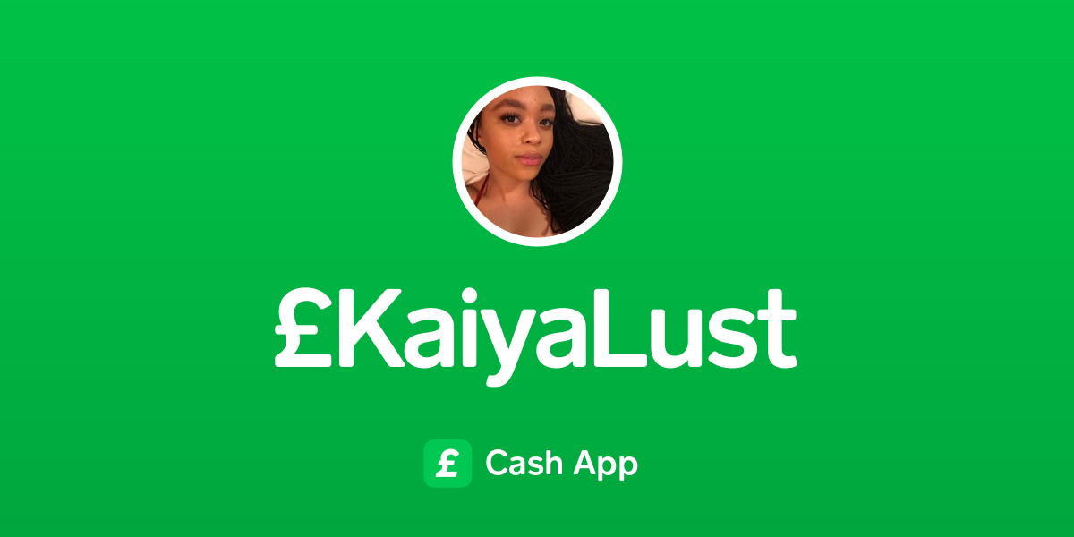 Pay £KaiyaLust on Cash App