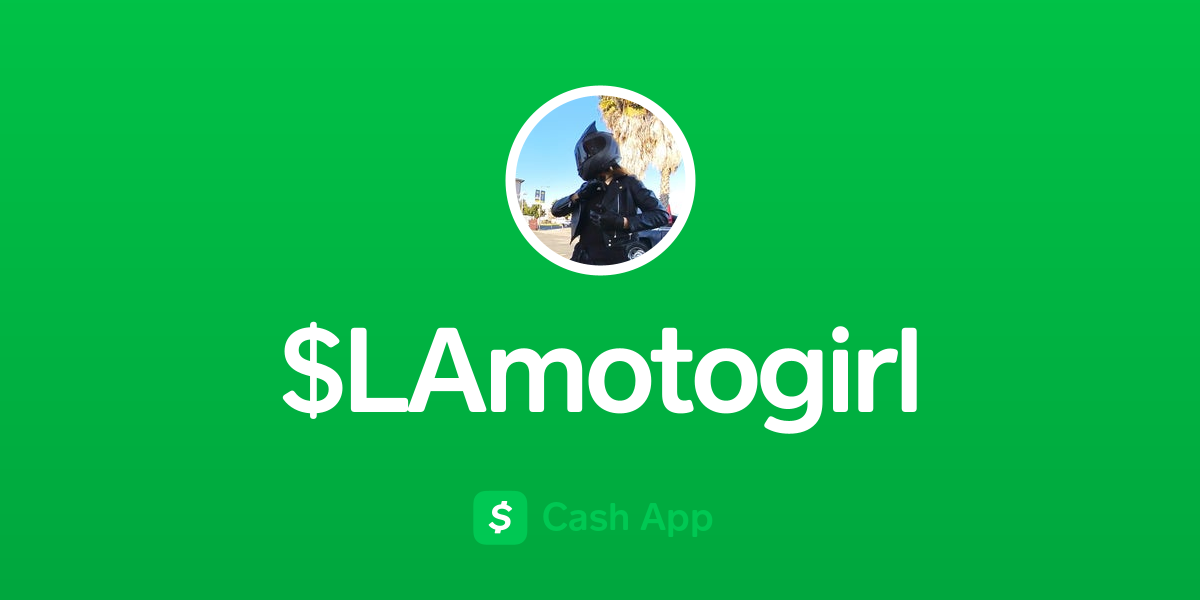 Pay $LAmotogirl on Cash App