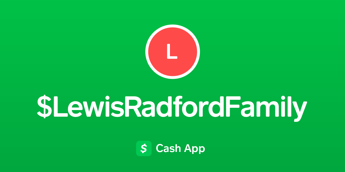 Pay $LewisRadfordFamily on Cash App