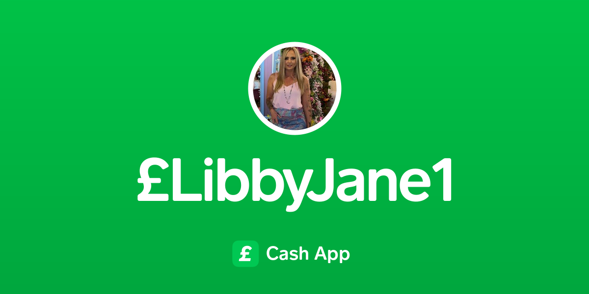 Pay £LibbyJane1 on Cash App