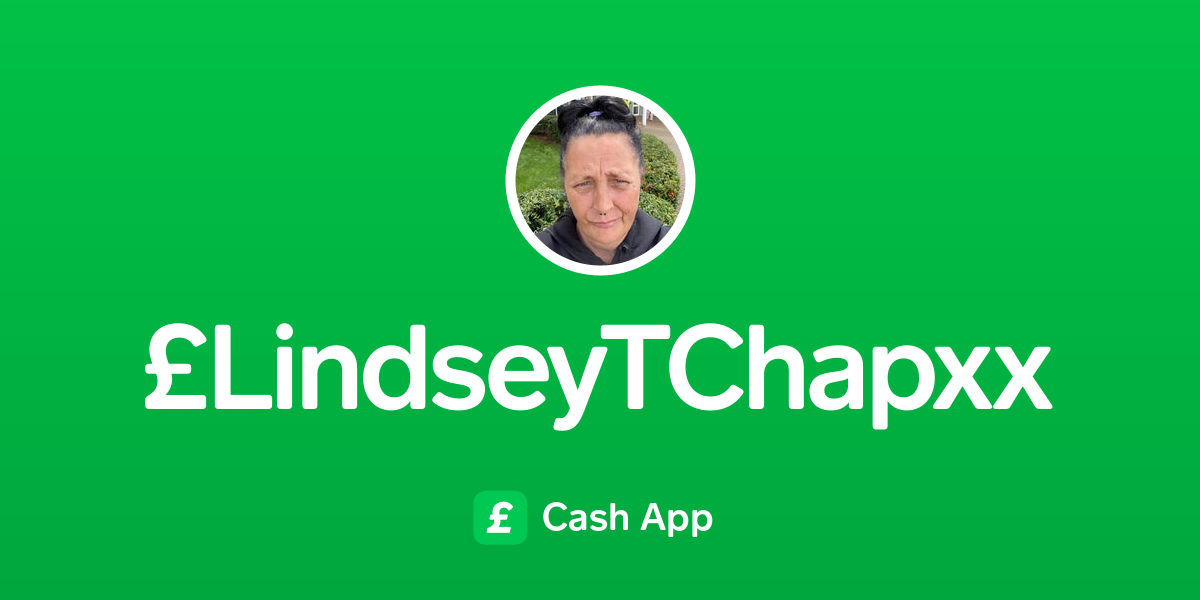 Pay £LindseyTChapxx on Cash App