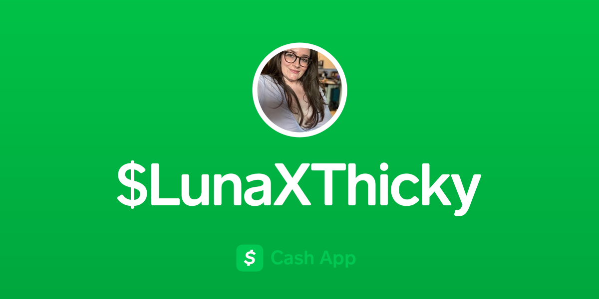 Pay $LunaXThicky on Cash App