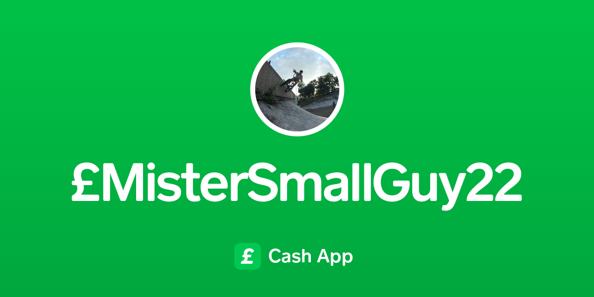 Pay £MisterSmallGuy22 on Cash App