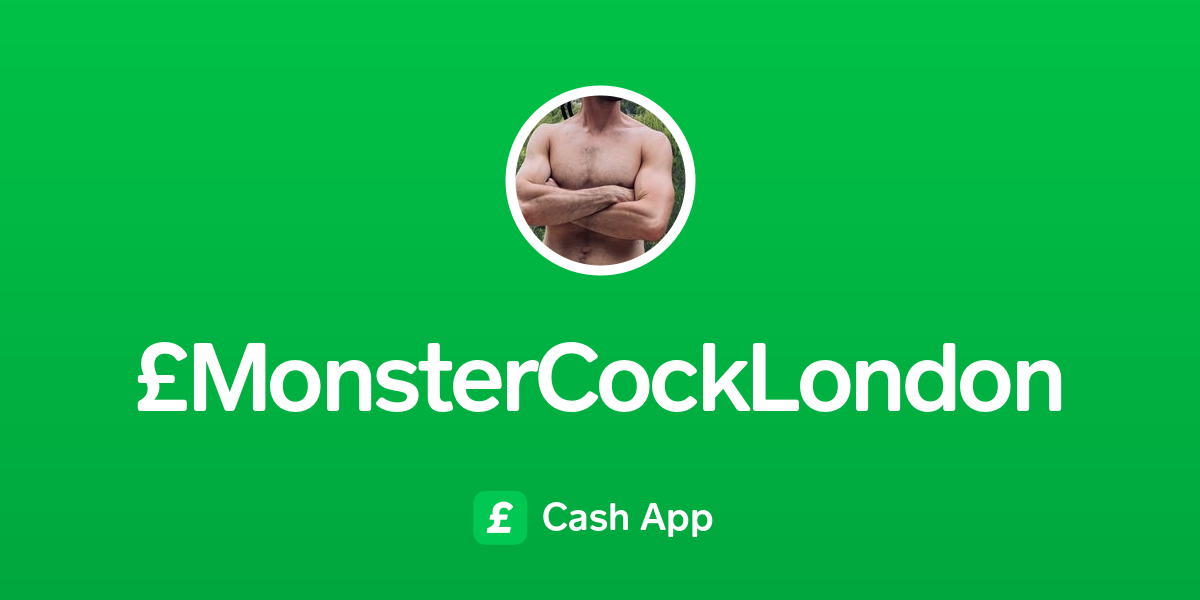 Pay £monstercocklondon On Cash App