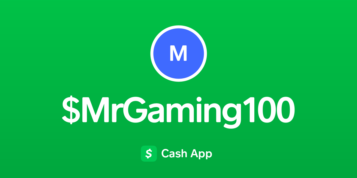 Pay $MrGaming100 on Cash App