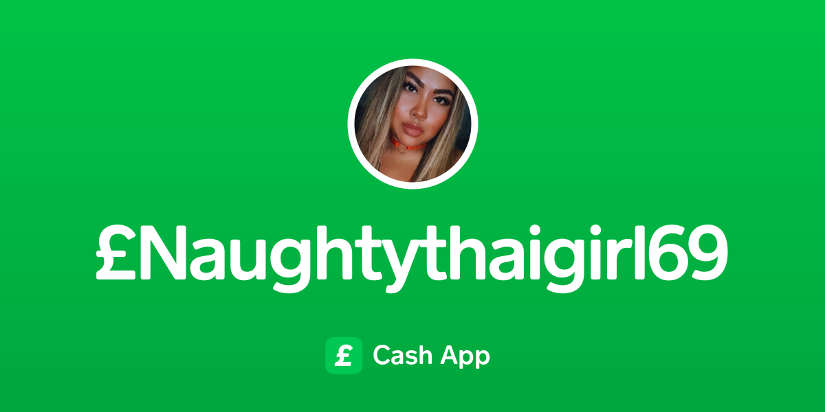 Pay £naughtythaigirl69 On Cash App