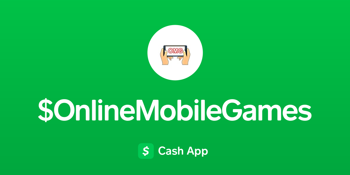 Pay $OnlineMobileGames on Cash App
