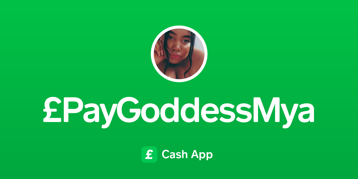 Pay £PayGoddessMya on Cash App