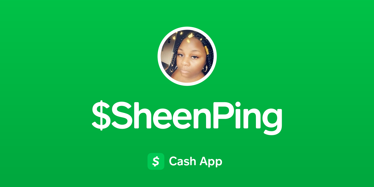 Pay $SheenPing on Cash App