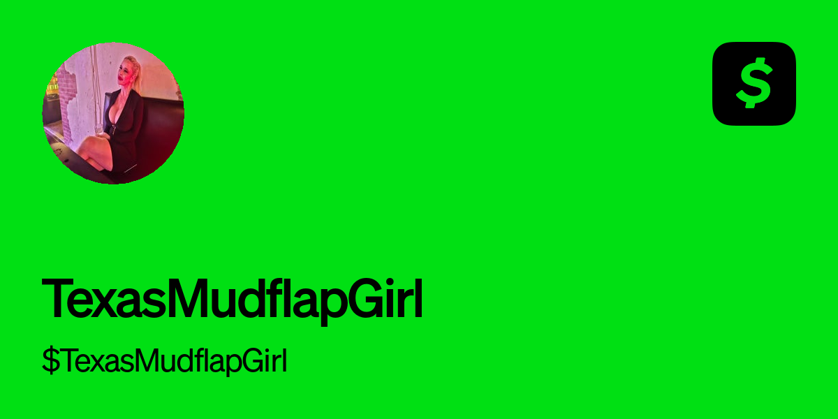 Pay $TexasMudflapGirl on Cash App