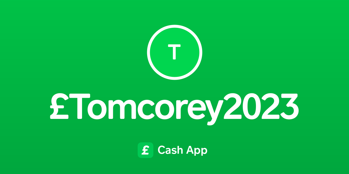 Pay £Tomcorey2023 on Cash App