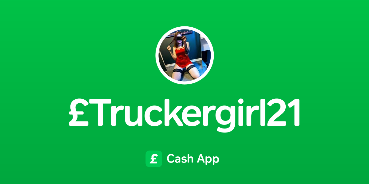 Pay £Truckergirl21 on Cash App