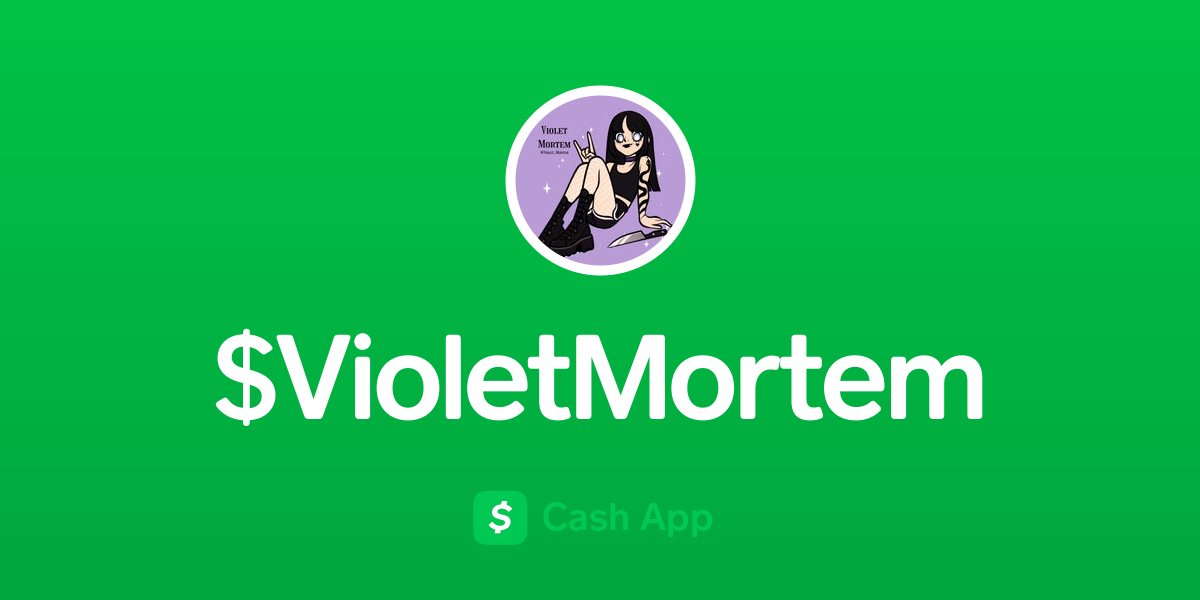 Pay $VioletMortem on Cash App