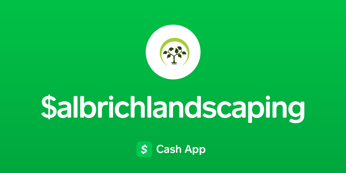 Pay $albrichlandscaping on Cash App