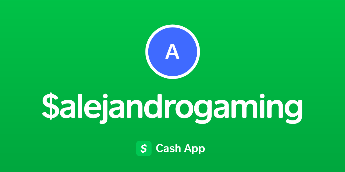Pay $alejandrogaming on Cash App