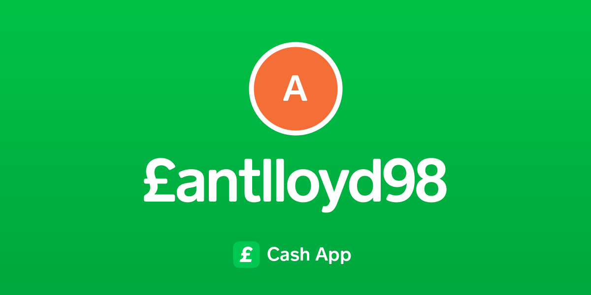 Pay £antlloyd98 on Cash App