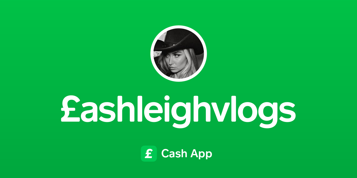 Pay £ashleighvlogs on Cash App