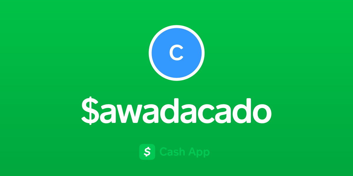 Pay $awadacado on Cash App