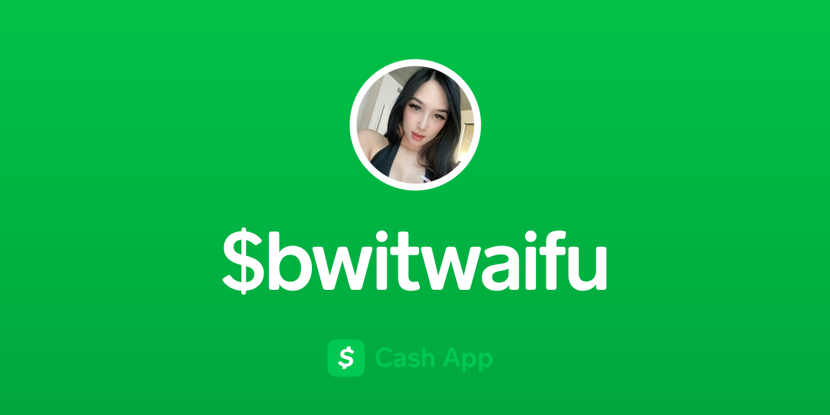 Pay $bwitwaifu on Cash App