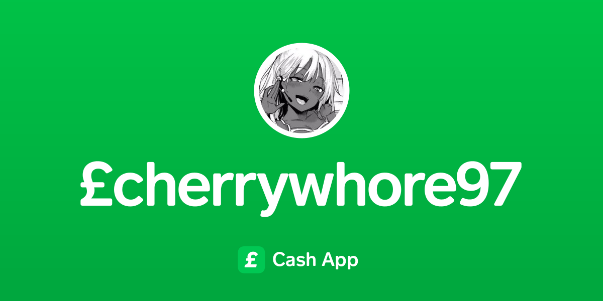 Pay £cherrywhore97 On Cash App