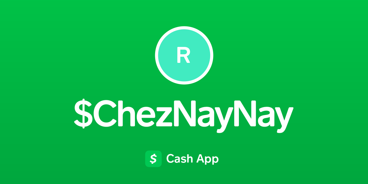 Pay $cheznaynay on Cash App