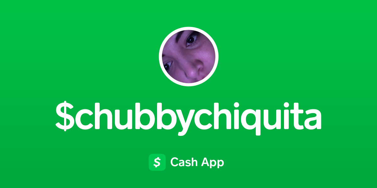 Pay $chubbychiquita on Cash App