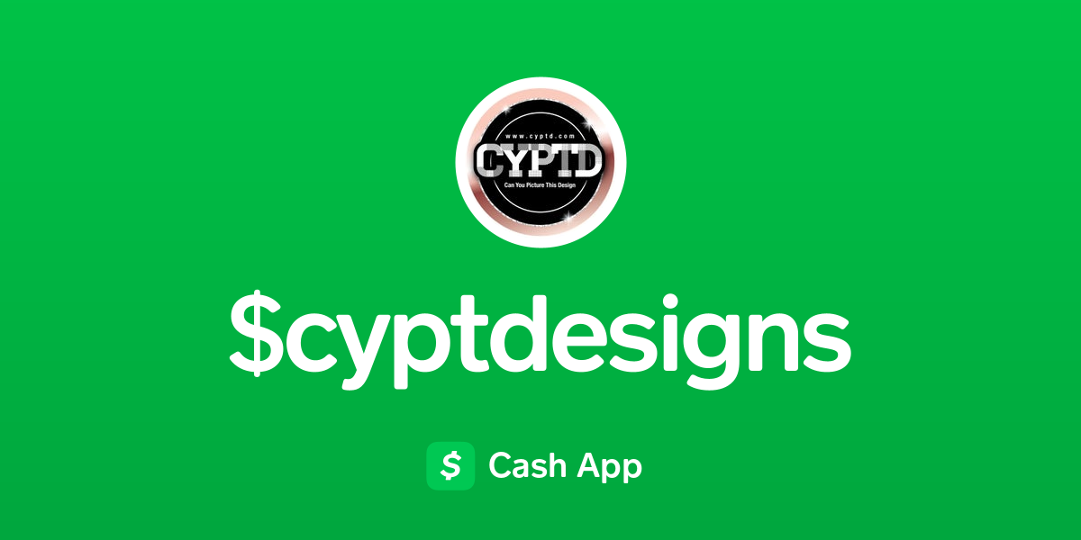 Pay cyptdesigns on Cash App