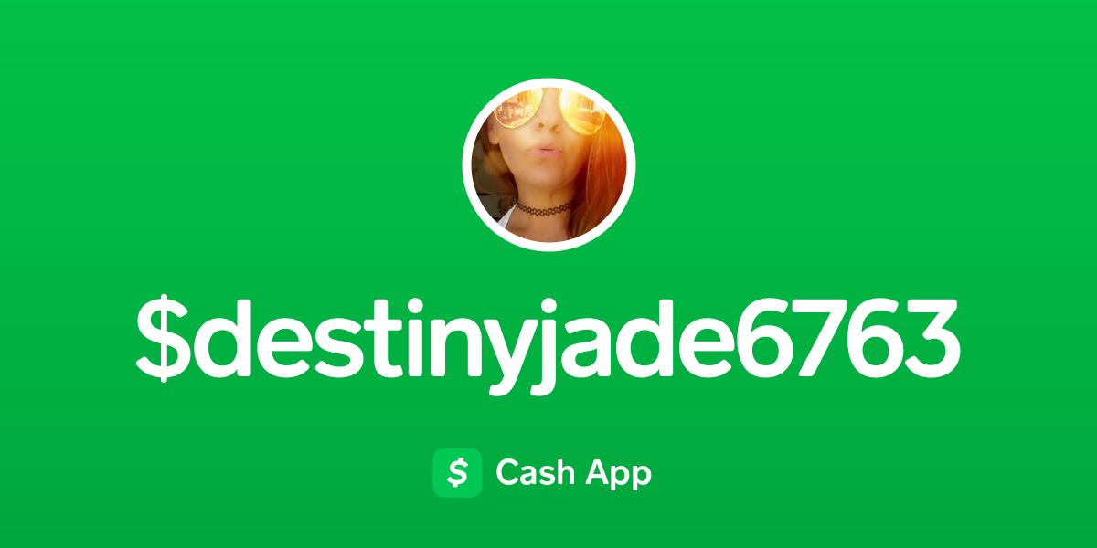 Pay $destinyjade6763 on Cash App