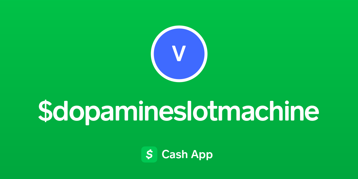 Pay dopamineslotmachine on Cash App