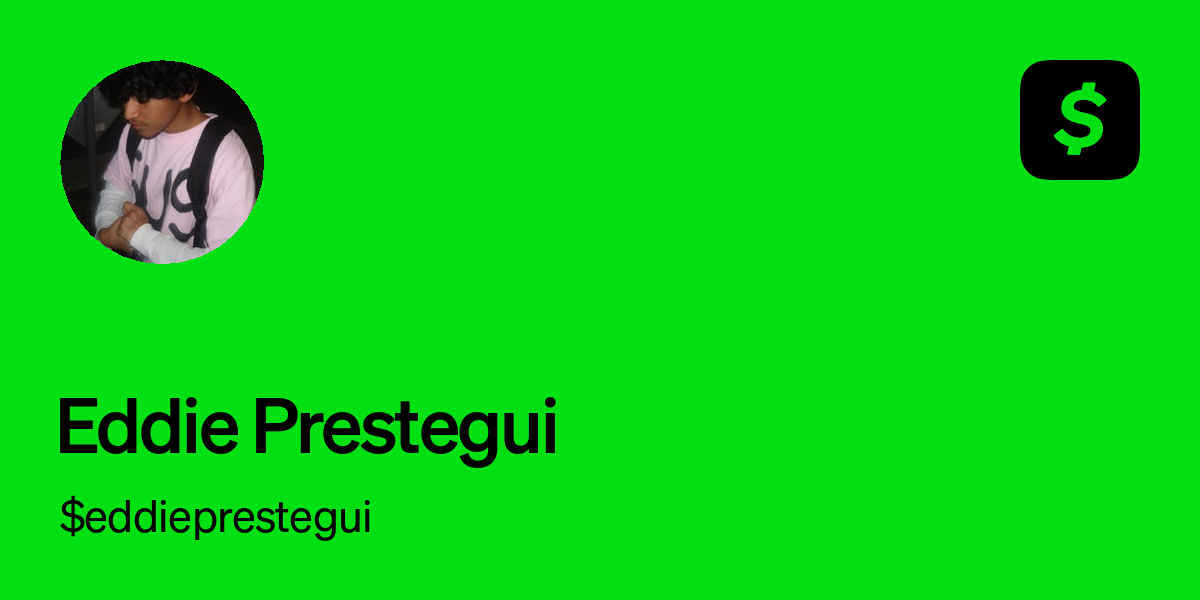 Pay $eddieprestegui on Cash App