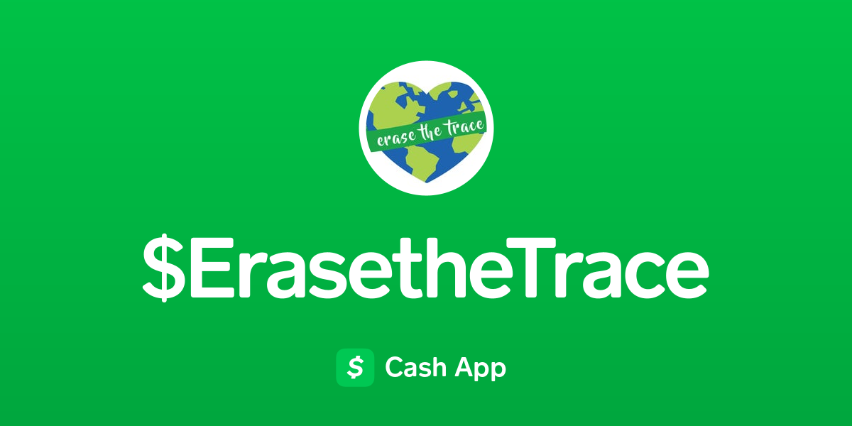 Pay erasethetrace on Cash App