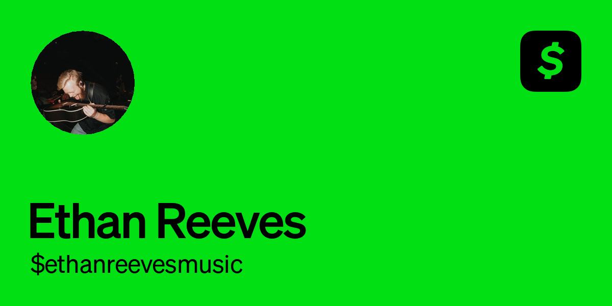 Pay $ethanreevesmusic on Cash App