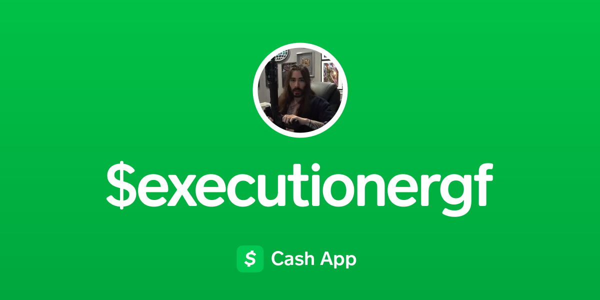 Pay $executionergf on Cash App