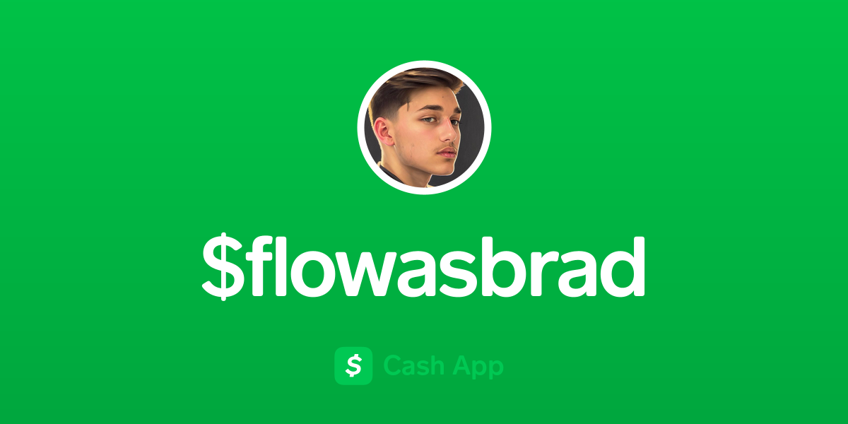 Pay $flowasbrad on Cash App
