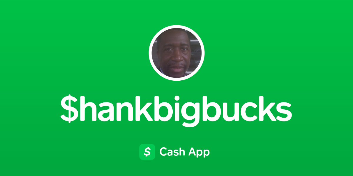 Pay $hankbigbucks on Cash App