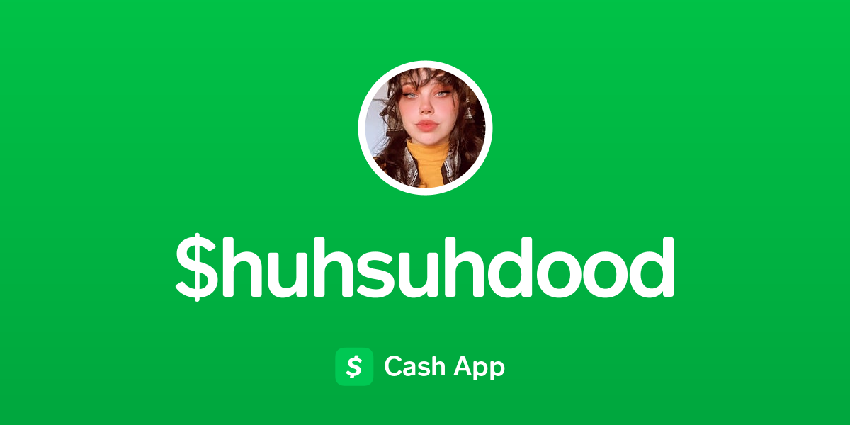 Pay $huhsuhdood on Cash App